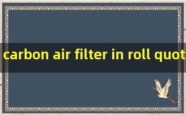 carbon air filter in roll quotes
